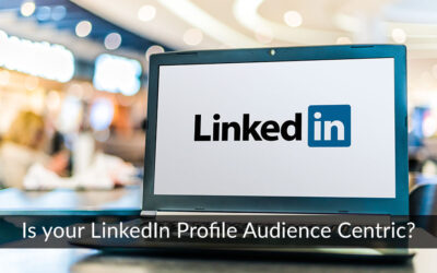 Is your LinkedIn Profile Audience Centric?